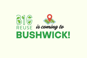 Announcing Big Reuse Bushwick - Big Reuse