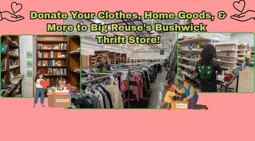 Donate Your Clothes, Home Goods, & More to Big Reuse’s Bushwick Thrift Store! - Big Reuse