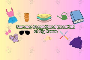 Summer Secondhand Essentials at Big Reuse - Big Reuse